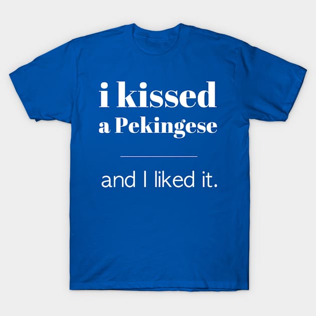 I Kissed A Pekingese... T-Shirt by veerkun